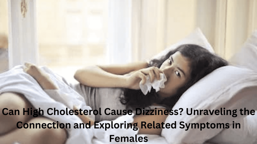 Can-High-Cholesterol-Cause-Dizziness-Unraveling-the-Connection-and-Exploring-Related-Symptoms-in-Females