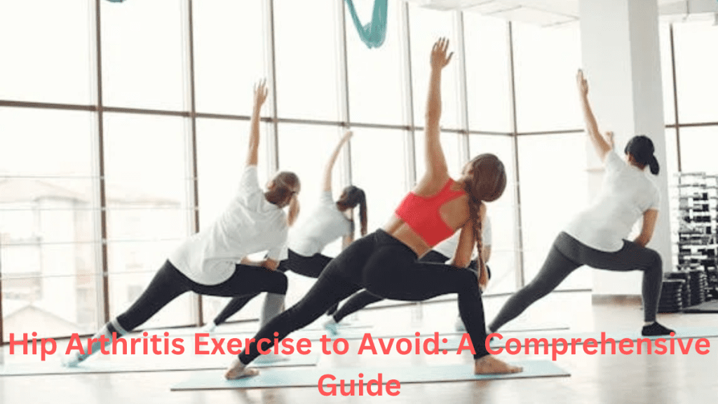 Hip Arthritis Exercise to Avoid: A Comprehensive Guide
