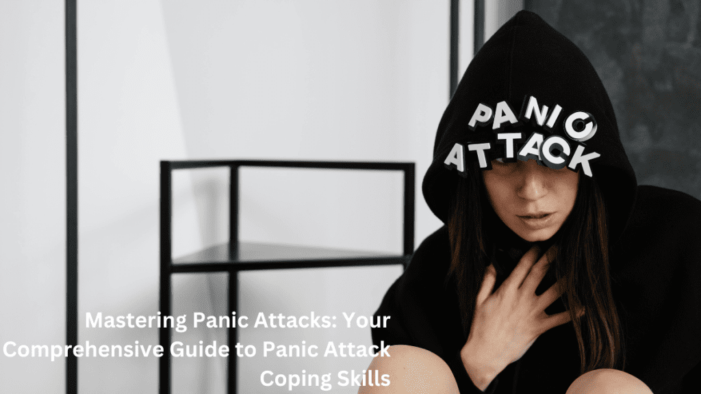 Mastering Panic Attacks Your Comprehensive Guide to Panic Attack Coping Skills