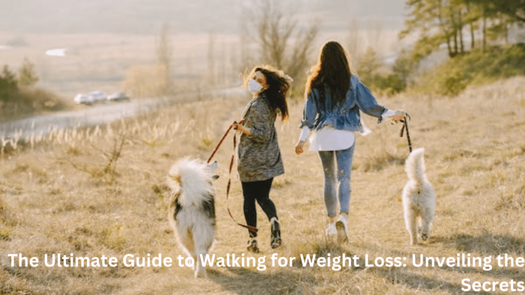 The Ultimate Guide to Walking for Weight Loss: Unveiling the Secrets